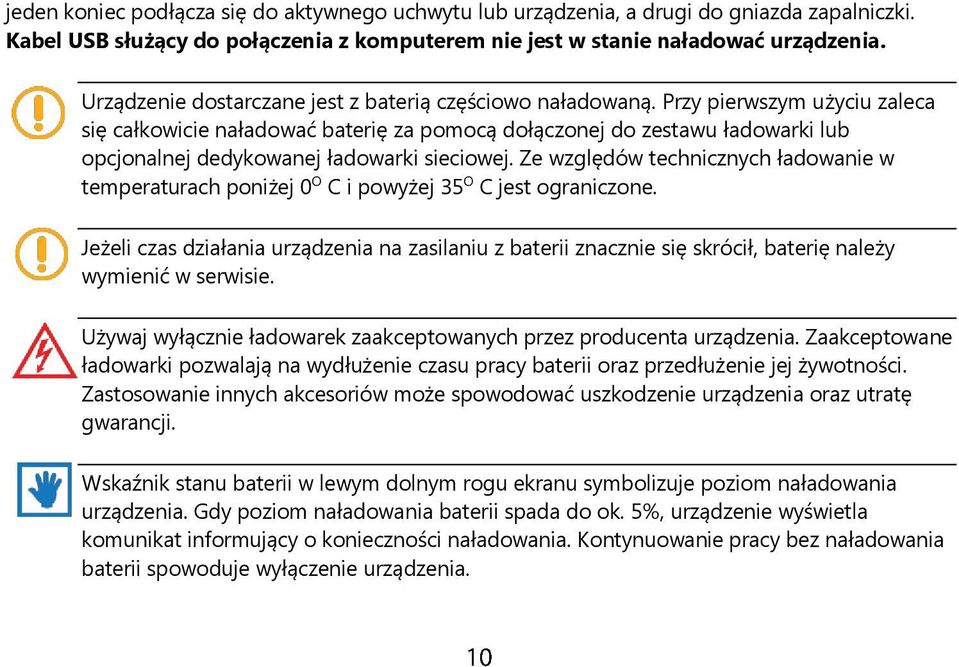 Przy pierwszym użyciu zaleca się całkowicie naładować baterię za pomocą dołączonej do zestawu ładowarki lub opcjonalnej dedykowanej ładowarki sieciowej.