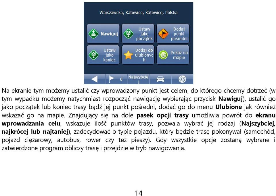 Znajdujący się na dole pasek opcji trasy umożliwia powrót do ekranu wprowadzania celu, wskazuje ilość punktów trasy, pozwala wybrać jej rodzaj (Najszybciej, najkrócej lub