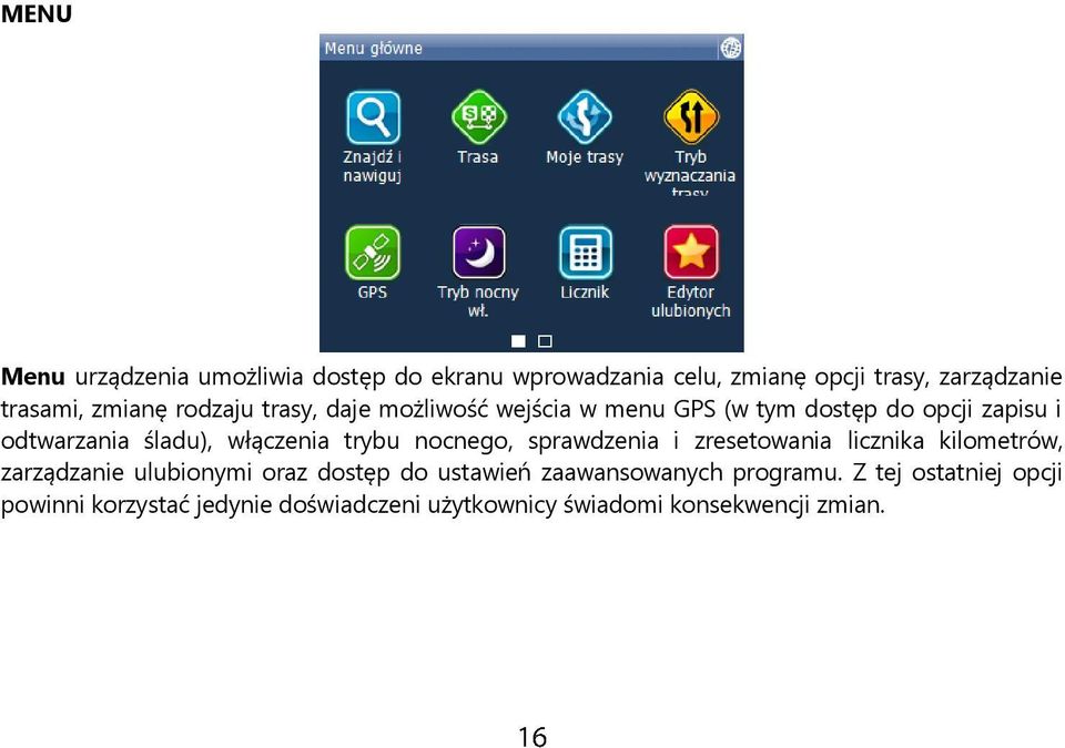 trybu nocnego, sprawdzenia i zresetowania licznika kilometrów, zarządzanie ulubionymi oraz dostęp do ustawień