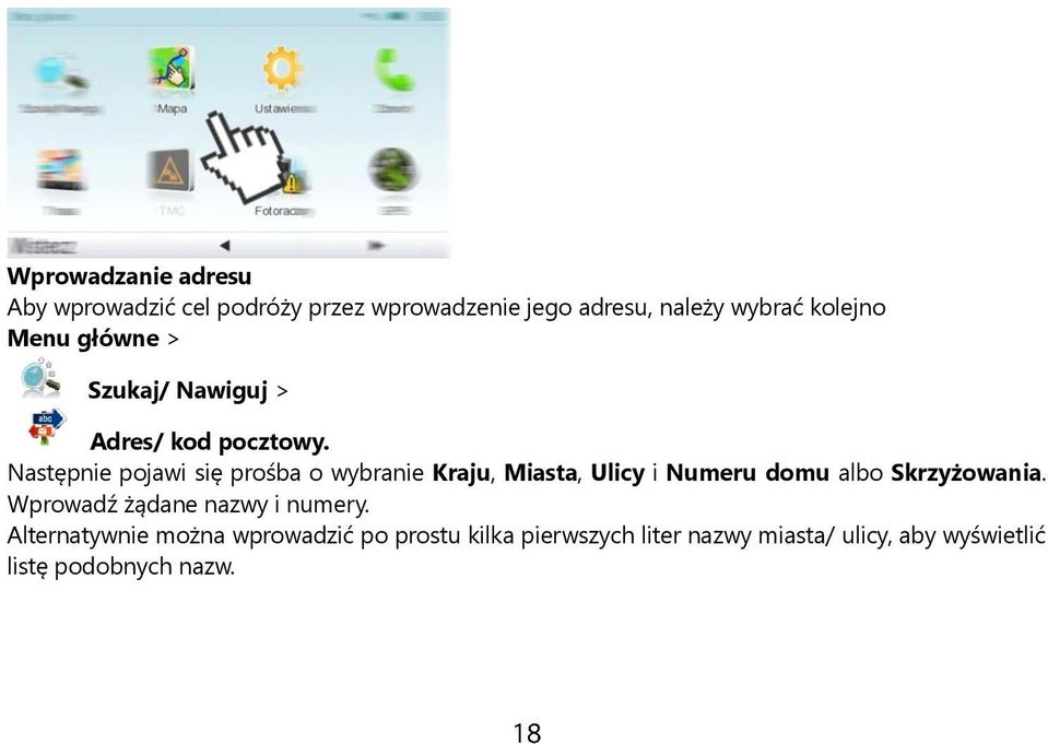 Następnie pojawi się prośba o wybranie Kraju, Miasta, Ulicy i Numeru domu albo Skrzyżowania.