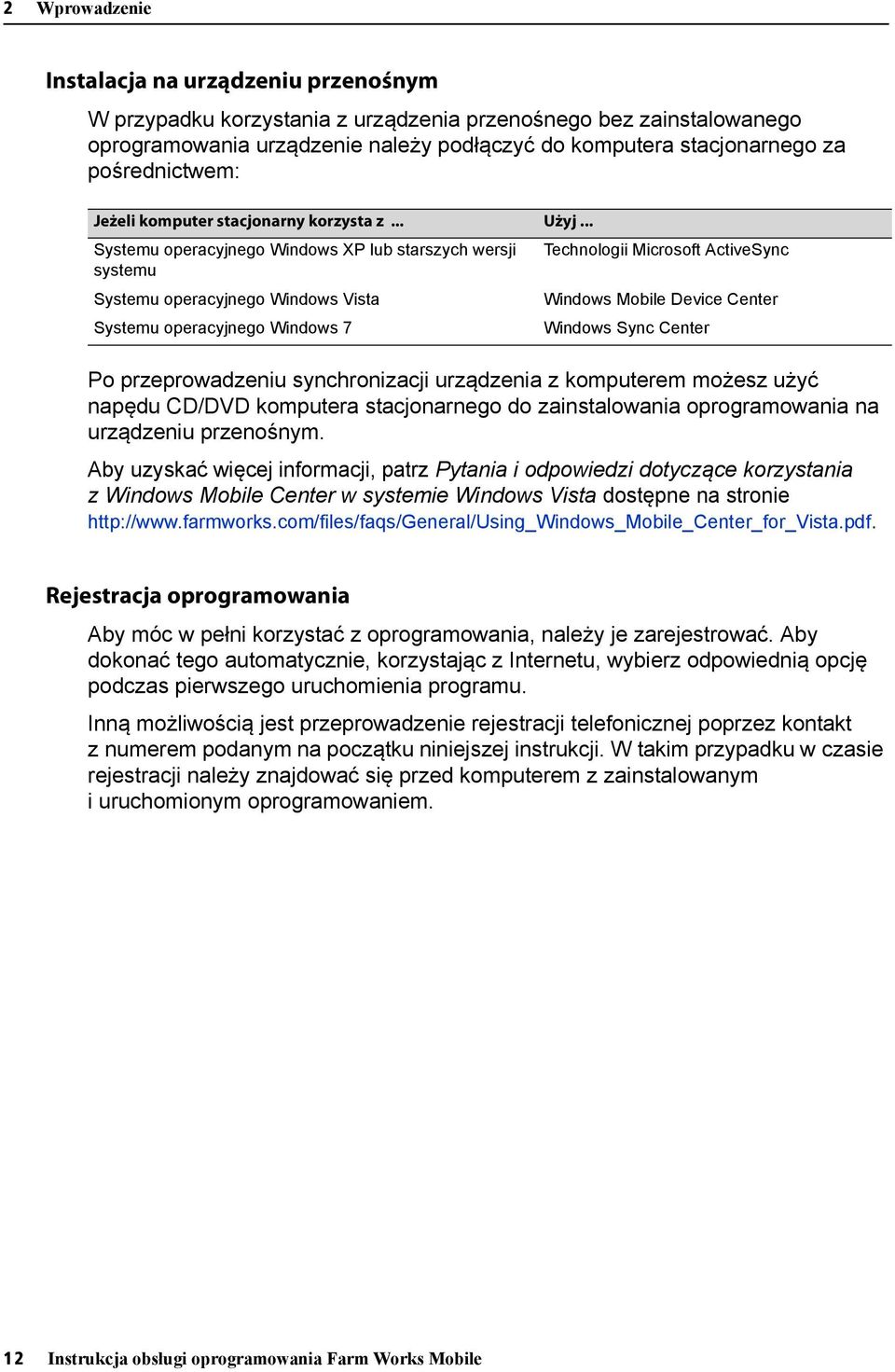 .. Systemu operacyjnego Windows XP lub starszych wersji Technologii Microsoft ActiveSync systemu Systemu operacyjnego Windows Vista Windows Mobile Device Center Systemu operacyjnego Windows 7 Windows