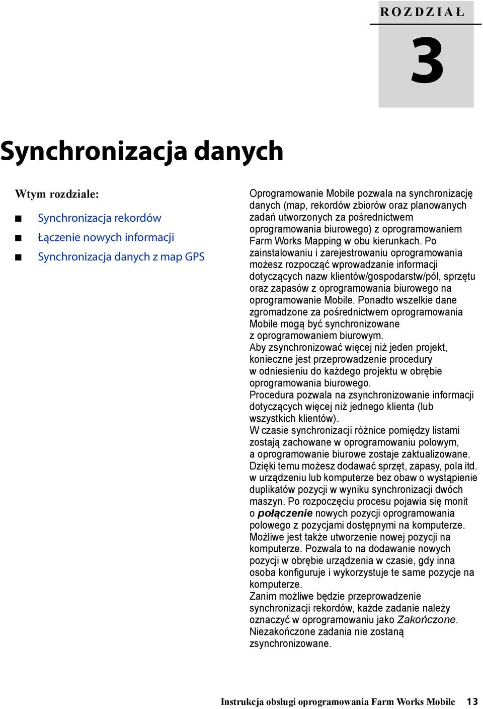 Po zainstalowaniu i zarejestrowaniu oprogramowania możesz rozpocząć wprowadzanie informacji dotyczących nazw klientów/gospodarstw/pól, sprzętu oraz zapasów z oprogramowania biurowego na