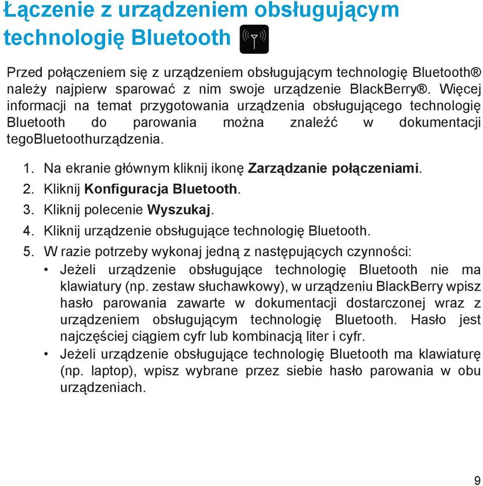 Na ekranie głównym kliknij ikonę Zarządzanie połączeniami. 2. Kliknij Konfiguracja Bluetooth. 3. Kliknij polecenie Wyszukaj. 4. Kliknij urządzenie obsługujące technologię Bluetooth. 5.