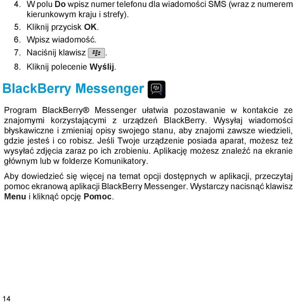 Wysyłaj wiadomości błyskawiczne i zmieniaj opisy swojego stanu, aby znajomi zawsze wiedzieli, gdzie jesteś i co robisz.