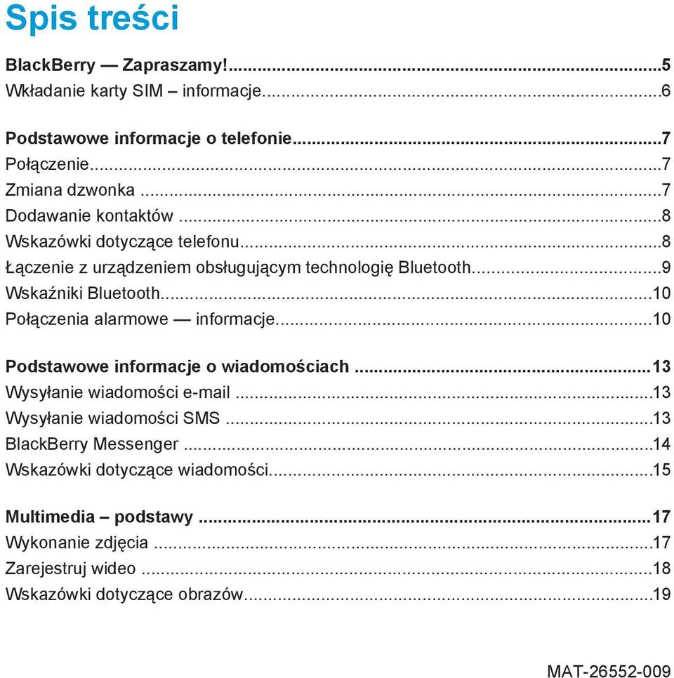 ..10 Połączenia alarmowe informacje...10 Podstawowe informacje o wiadomościach...13 Wysyłanie wiadomości e-mail...13 Wysyłanie wiadomości SMS.