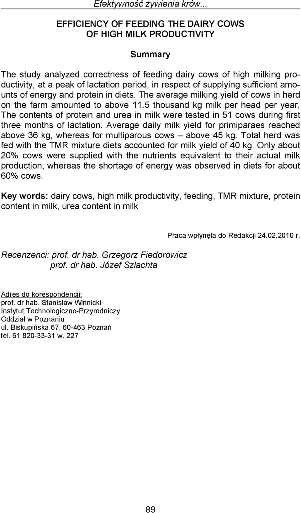 of supplying sufficient amounts of energy and protein in diets. The average milking yield of cows in herd on the farm amounted to above 11.5 thousand kg milk per head per year.