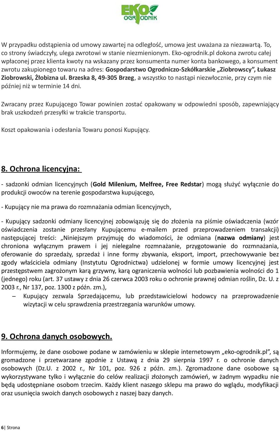 Ziobrowscy, Łukasz Ziobrowski, Żłobizna ul. Brzeska 8, 49-305 Brzeg, a wszystko to nastąpi niezwłocznie, przy czym nie później niż w terminie 14 dni.