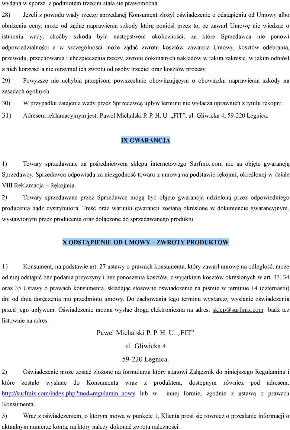 wiedząc o istnieniu wady, choćby szkoda była następstwem okoliczności, za które Sprzedawca nie ponowi odpowiedzialności a w szczególności może żądać zwrotu kosztów zawarcia Umowy, kosztów odebrania,