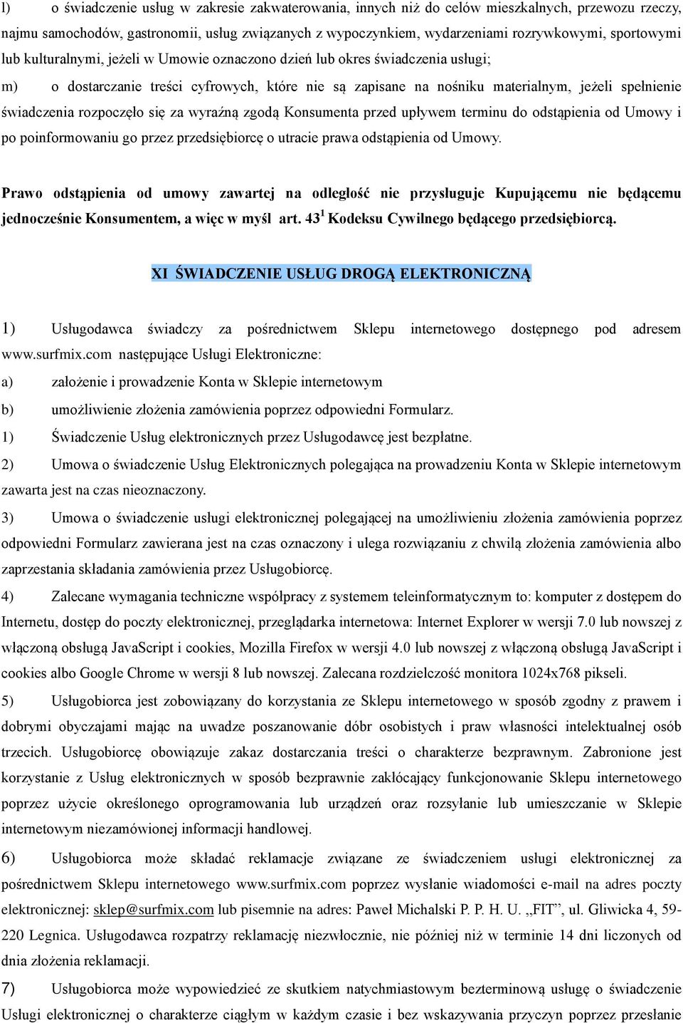 świadczenia rozpoczęło się za wyraźną zgodą Konsumenta przed upływem terminu do odstąpienia od Umowy i po poinformowaniu go przez przedsiębiorcę o utracie prawa odstąpienia od Umowy.