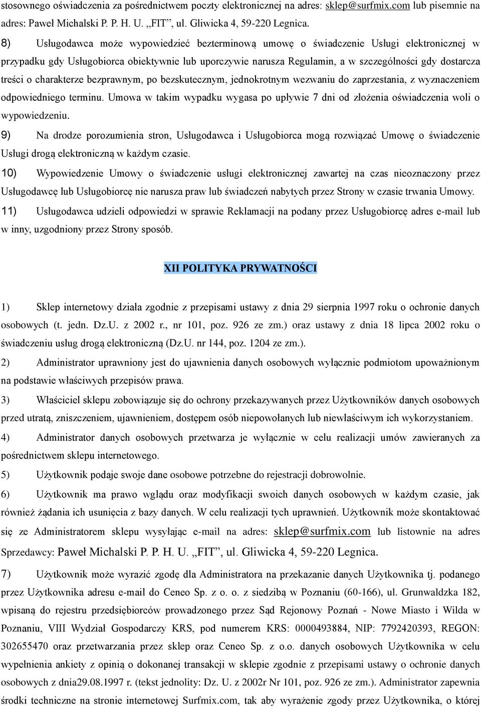 treści o charakterze bezprawnym, po bezskutecznym, jednokrotnym wezwaniu do zaprzestania, z wyznaczeniem odpowiedniego terminu.