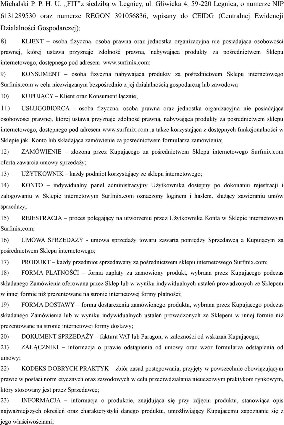 jednostka organizacyjna nie posiadająca osobowości prawnej, której ustawa przyznaje zdolność prawną, nabywająca produkty za pośrednictwem Sklepu internetowego, dostępnego pod adresem www.surfmix.