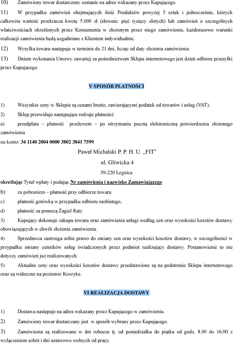 000 zł (słownie: pięć tysięcy złotych) lub zamówień o szczególnych właściwościach określonych przez Konsumenta w złożonym przez niego zamówieniu, każdorazowo warunki realizacji zamówienia będą