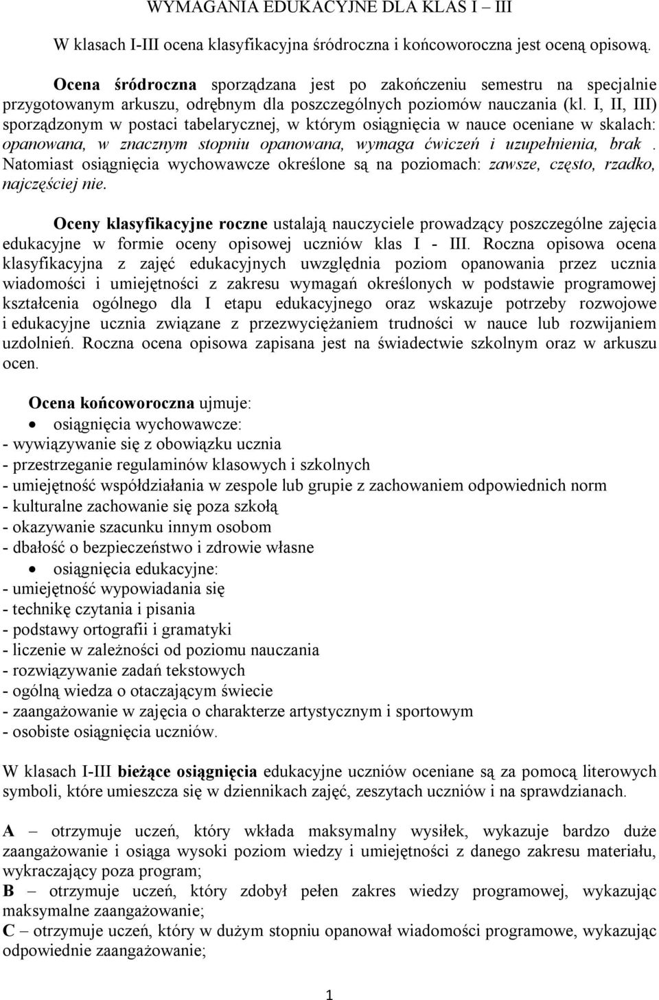 I, II, III) sporządzonym w postaci tabelarycznej, w którym osiągnięcia w nauce oceniane w skalach: opanowana, w znacznym stopniu opanowana, wymaga ćwiczeń i uzupełnienia, brak.