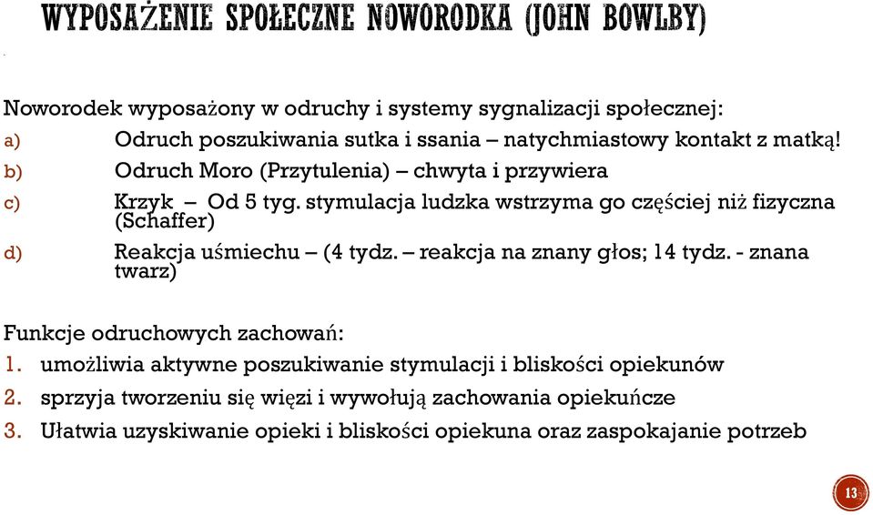 stymulacja ludzka wstrzyma go częściej niż fizyczna (Schaffer) d) Reakcja uśmiechu (4 tydz. reakcja na znany głos; 14 tydz.