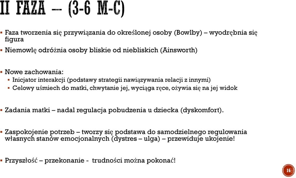 wyciąga ręce, ożywia się na jej widok Zadania matki nadal regulacja pobudzenia u dziecka (dyskomfort).