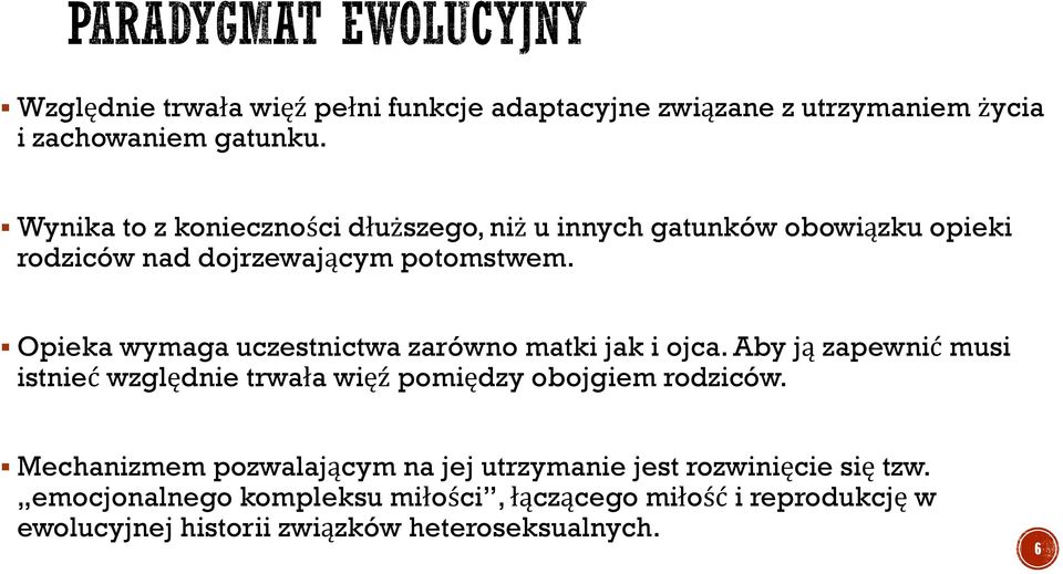 Opieka wymaga uczestnictwa zarówno matki jak i ojca. Aby ją zapewnić musi istnieć względnie trwała więź pomiędzy obojgiem rodziców.