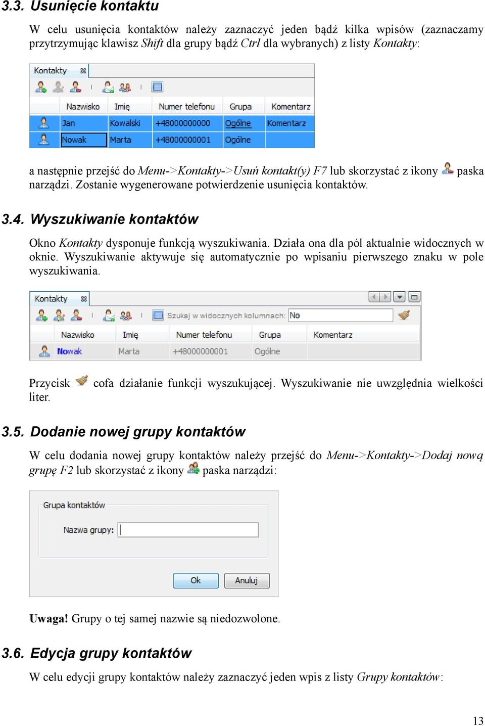 Wyszukiwanie kontaktów Okno Kontakty dysponuje funkcją wyszukiwania. Działa ona dla pól aktualnie widocznych w oknie.