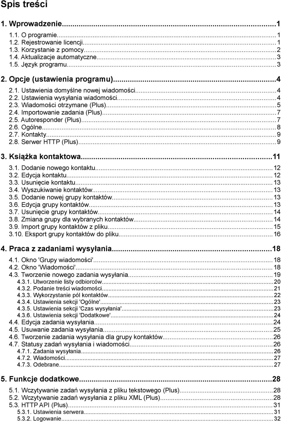 ..7 2.6. Ogólne...8 2.7. Kontakty...9 2.8. Serwer HTTP (Plus)...9 3. Książka kontaktowa...11 3.1. Dodanie nowego kontaktu...12 3.2. Edycja kontaktu...12 3.3. Usunięcie kontaktu...13 3.4.