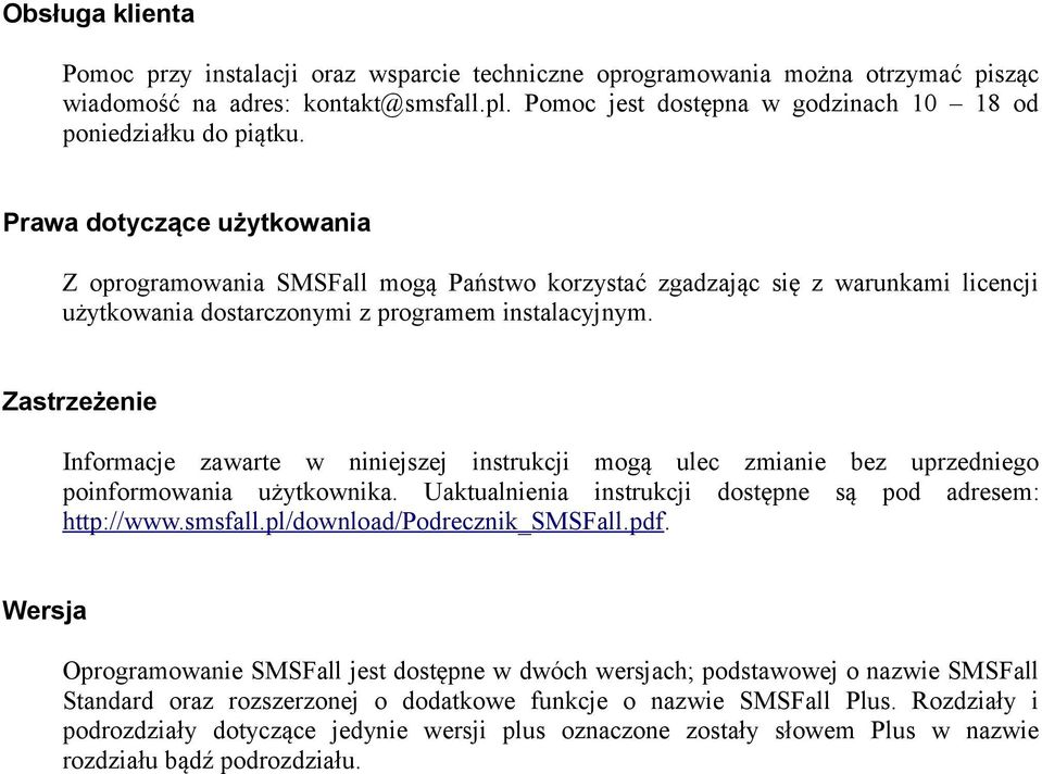 Prawa dotyczące użytkowania Z oprogramowania SMSFall mogą Państwo korzystać zgadzając się z warunkami licencji użytkowania dostarczonymi z programem instalacyjnym.