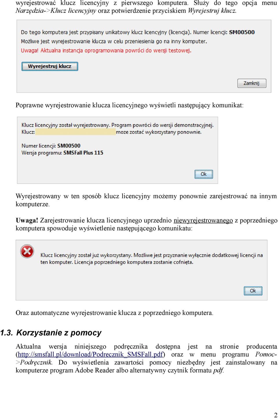 Zarejestrowanie klucza licencyjnego uprzednio niewyrejestrowanego z poprzedniego komputera spowoduje wyświetlenie następującego komunikatu: Oraz automatyczne wyrejestrowanie klucza z poprzedniego