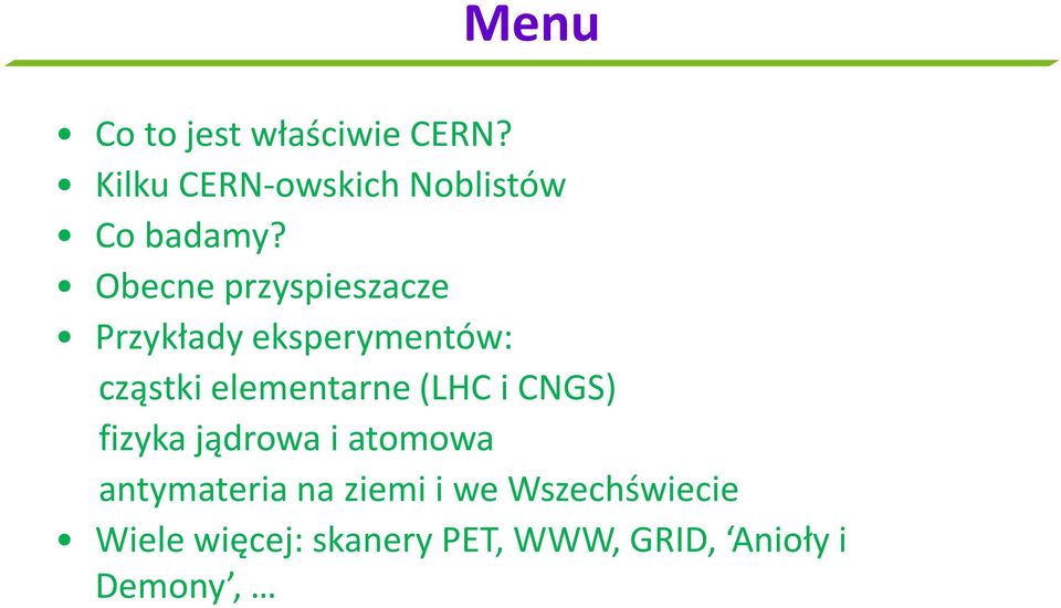 Obecne przyspieszacze Przykłady eksperymentów: cząstki elementarne