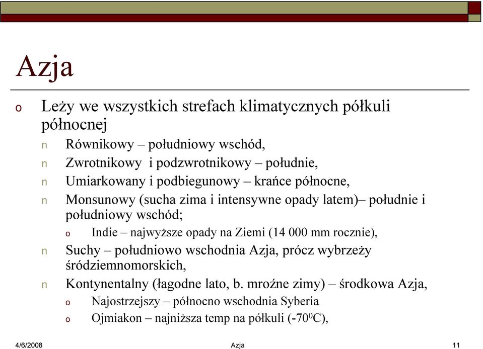 najwyższe pady na Ziemi (14 000 mm rcznie), Suchy płudniw wschdnia Azja, prócz wybrzeży śródziemnmrskich, Kntynentalny