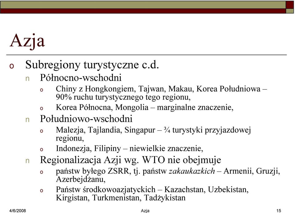 marginalne znaczenie, Płudniw-wschdni Malezja, Tajlandia, Singapur ¾ turystyki przyjazdwej reginu, Indnezja, Filipiny