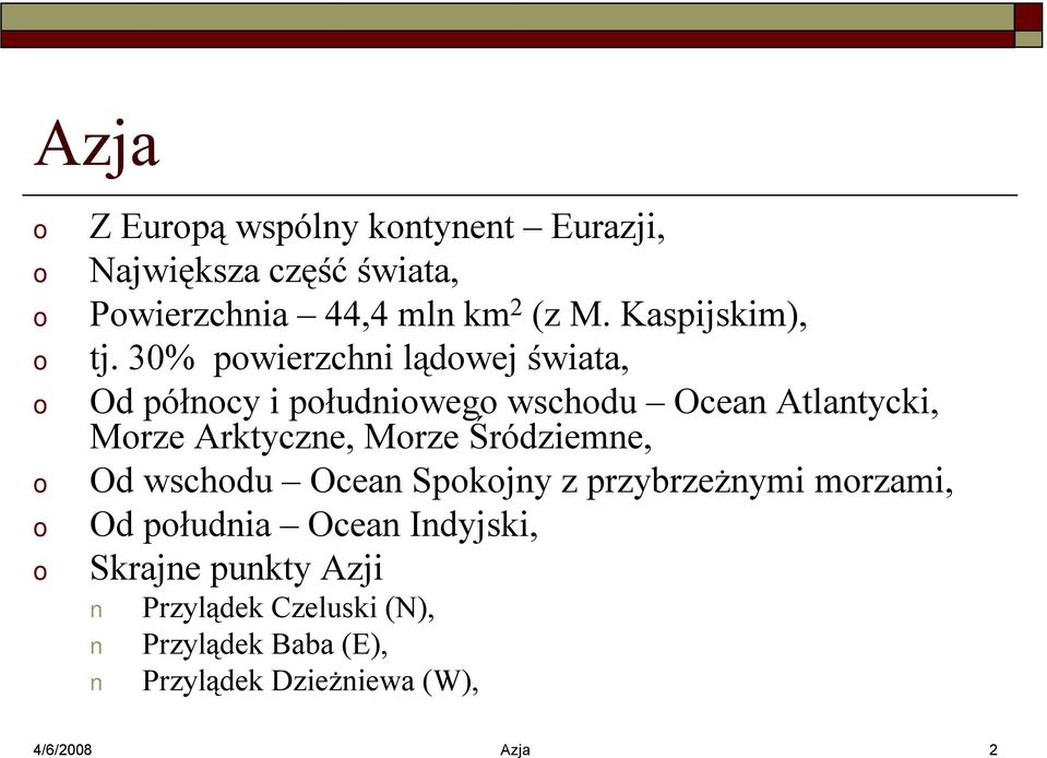 30% pwierzchni lądwej świata, Od półncy i płudniweg wschdu Ocean Atlantycki, Mrze Arktyczne, Mrze