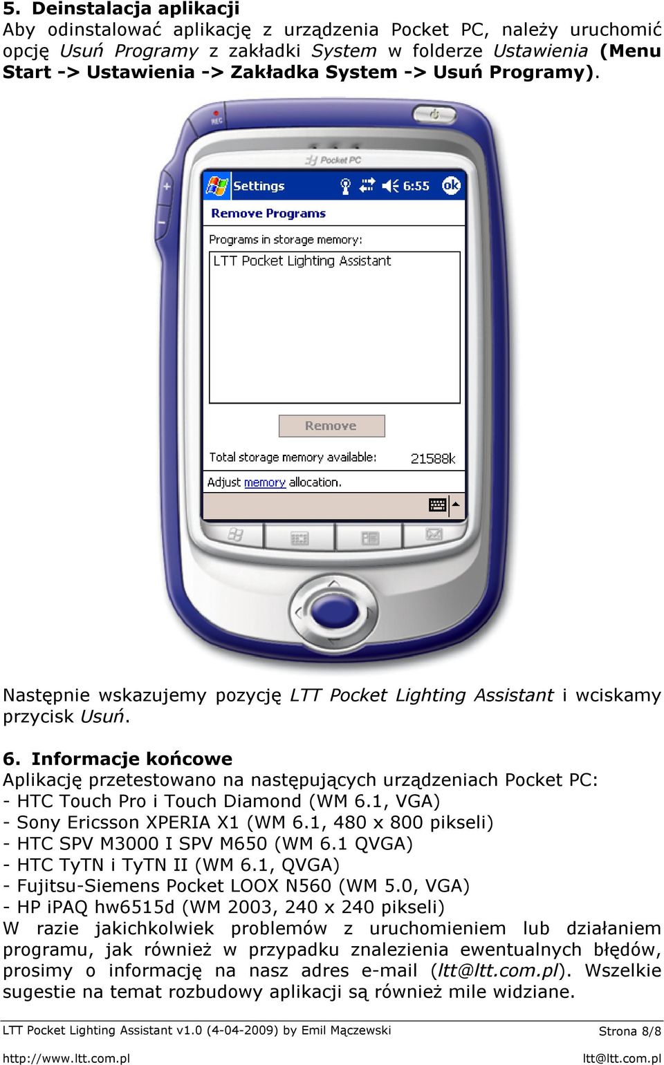 Informacje końcowe Aplikację przetestowano na następujących urządzeniach Pocket PC: - HTC Touch Pro i Touch Diamond (WM 6.1, VGA) - Sony Ericsson XPERIA X1 (WM 6.