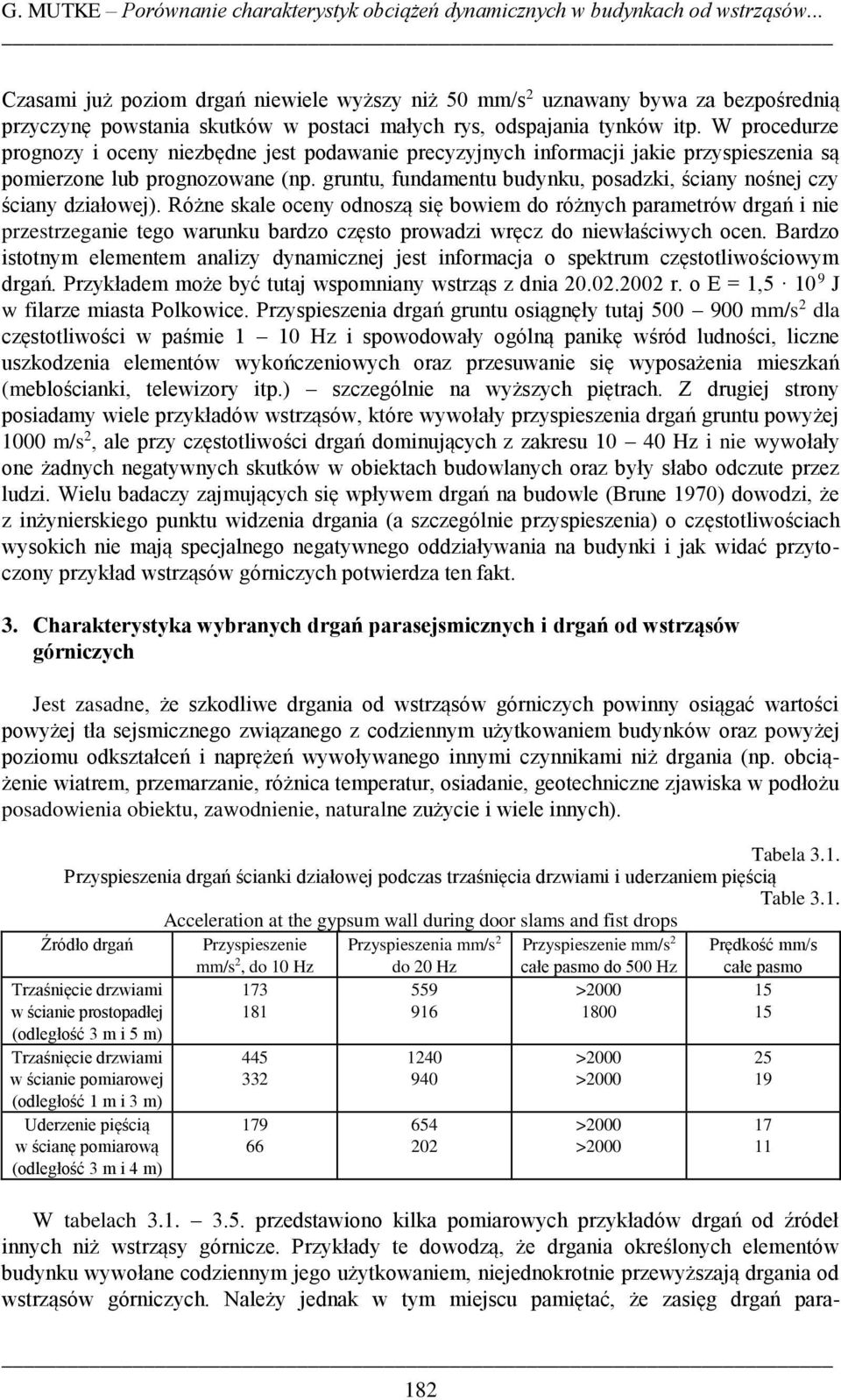 W procedurze prognozy i oceny niezbędne jest podawanie precyzyjnych informacji jakie przyspieszenia są pomierzone lub prognozowane (np.