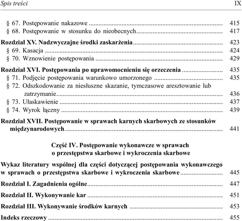 Odszkodowanie za nies³uszne skazanie, tymczasowe aresztowanie lub zatrzymanie... 436 73. U³askawienie... 437 74. Wyrok ³¹czny... 439 Rozdzia³ XVII.