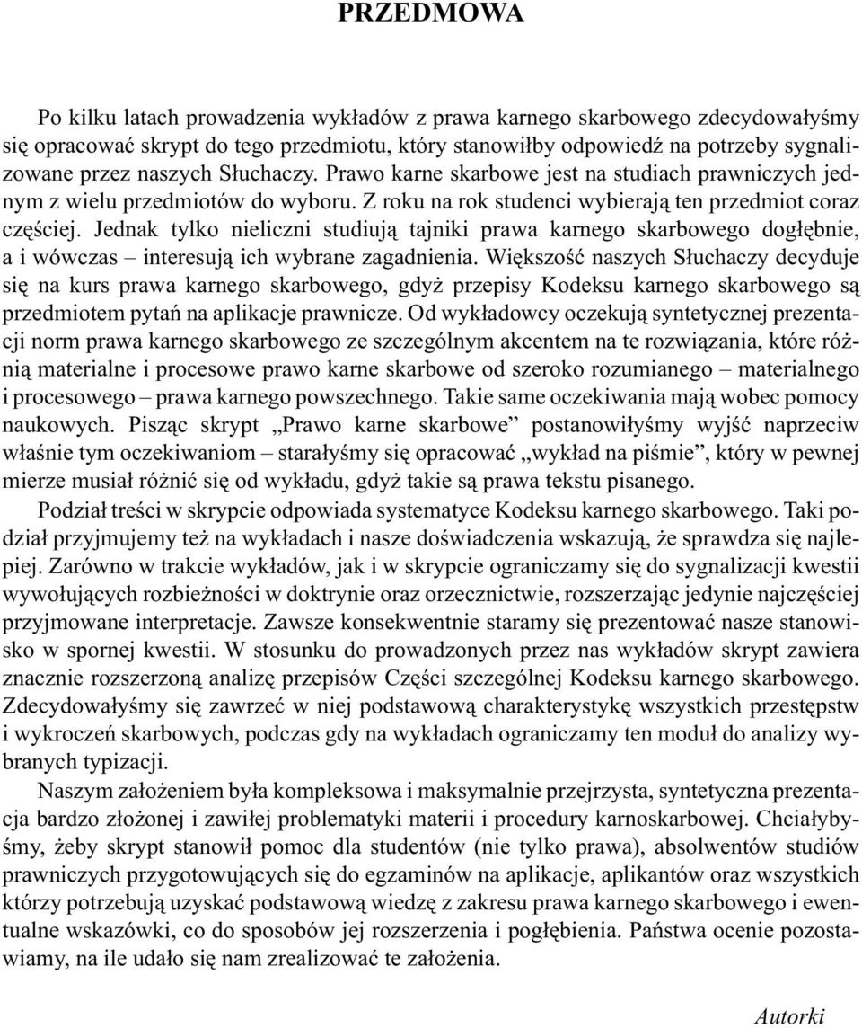 Jednak tylko nieliczni studiuj¹ tajniki prawa karnego skarbowego dog³êbnie, a i wówczas interesuj¹ ich wybrane zagadnienia.