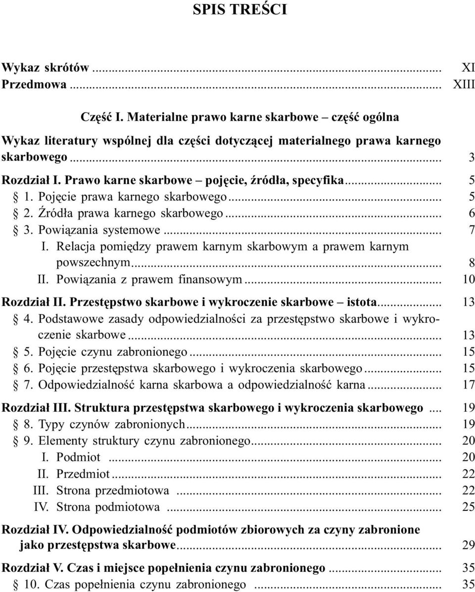 .. 5 1. Pojêcie prawa karnego skarbowego... 5 2. ród³a prawa karnego skarbowego... 6 3. Powi¹zania systemowe... 7 I. Relacja pomiêdzy prawem karnym skarbowym a prawem karnym powszechnym... 8 II.