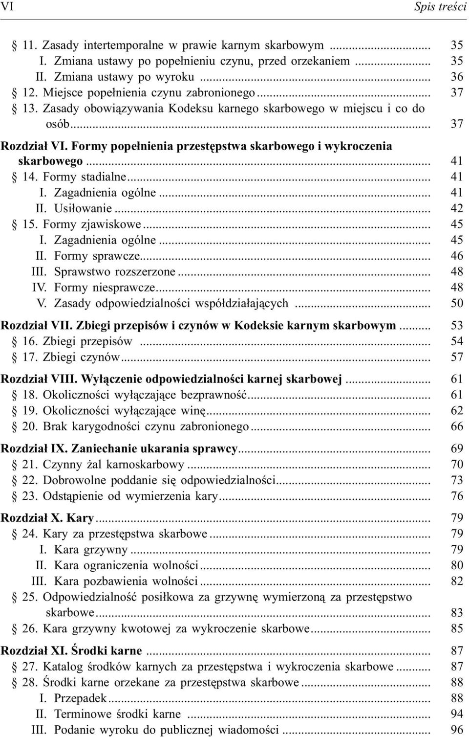 Formy pope³nienia przestêpstwa skarbowego i wykroczenia skarbowego... 41 14. Formy stadialne... 41 I. Zagadnienia ogólne... 41 II. Usi³owanie... 42 15. Formy zjawiskowe... 45 I. Zagadnienia ogólne... 45 II.