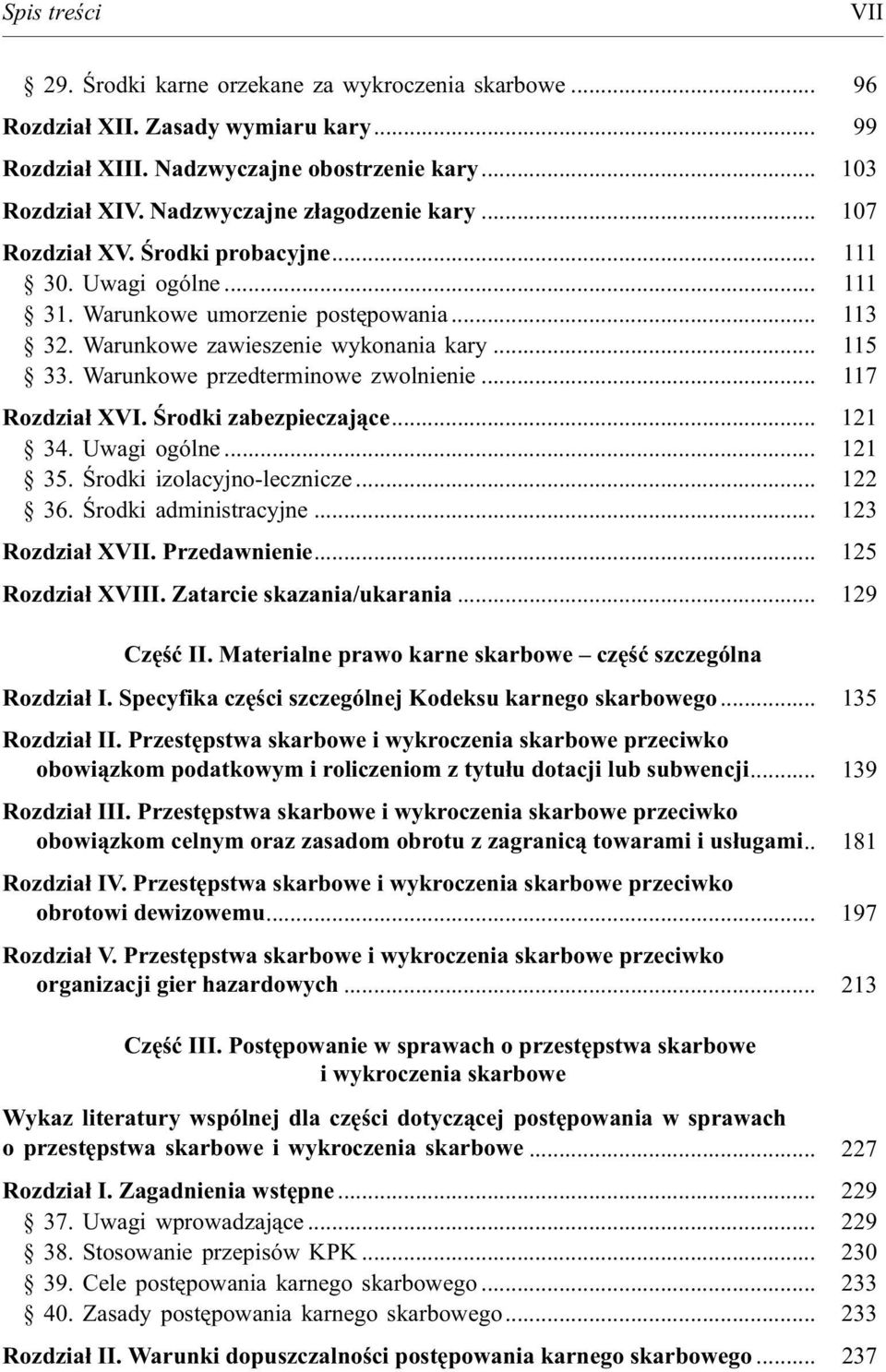 Warunkowe przedterminowe zwolnienie... 117 Rozdzia³ XVI. Œrodki zabezpieczaj¹ce... 121 34. Uwagi ogólne... 121 35. Œrodki izolacyjno-lecznicze... 122 36. Œrodki administracyjne... 123 Rozdzia³ XVII.