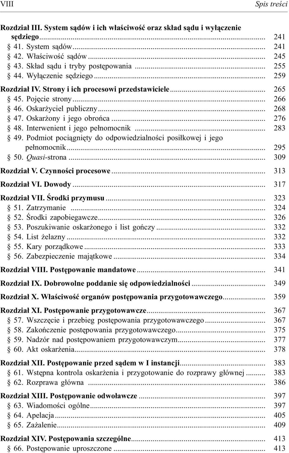 Interwenient i jego pe³nomocnik... 283 49. Podmiot poci¹gniêty do odpowiedzialnoœci posi³kowej i jego pe³nomocnik... 295 50. Quasi-strona... 309 Rozdzia³ V. Czynnoœci procesowe... 313 Rozdzia³ VI.