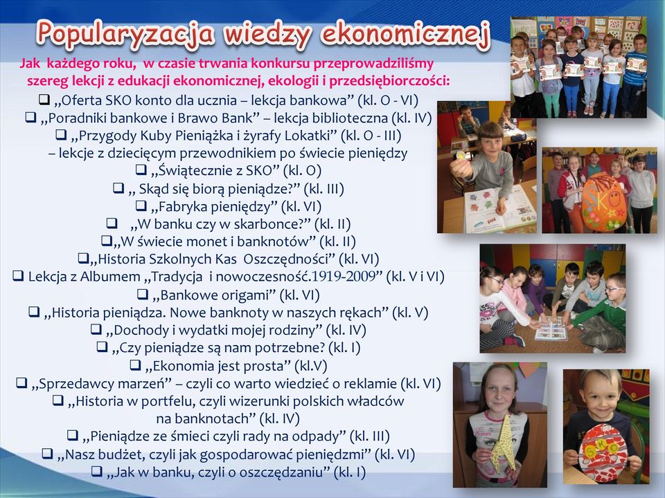 O - III) lekcje z dziecięcym przewodnikiem po świecie pieniędzy # Świątecznie z SKO (kl. O) # Skąd się biorą pieniądze? (kl. III) # Fabryka pieniędzy (kl. VI) # W banku czy w skarbonce? (kl. II) # W świecie monet i banknotów (kl.