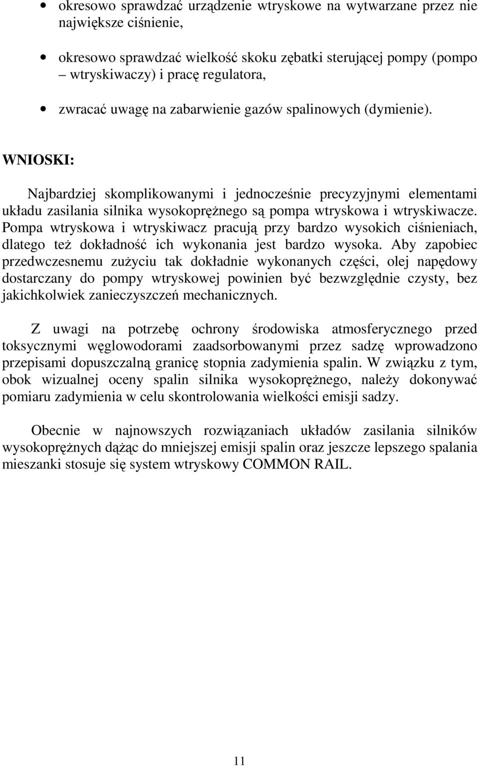 Pompa wtryskowa i wtryskiwacz pracuj przy bardzo wysokich cinieniach, dlatego te dokładno ich wykonania jest bardzo wysoka.