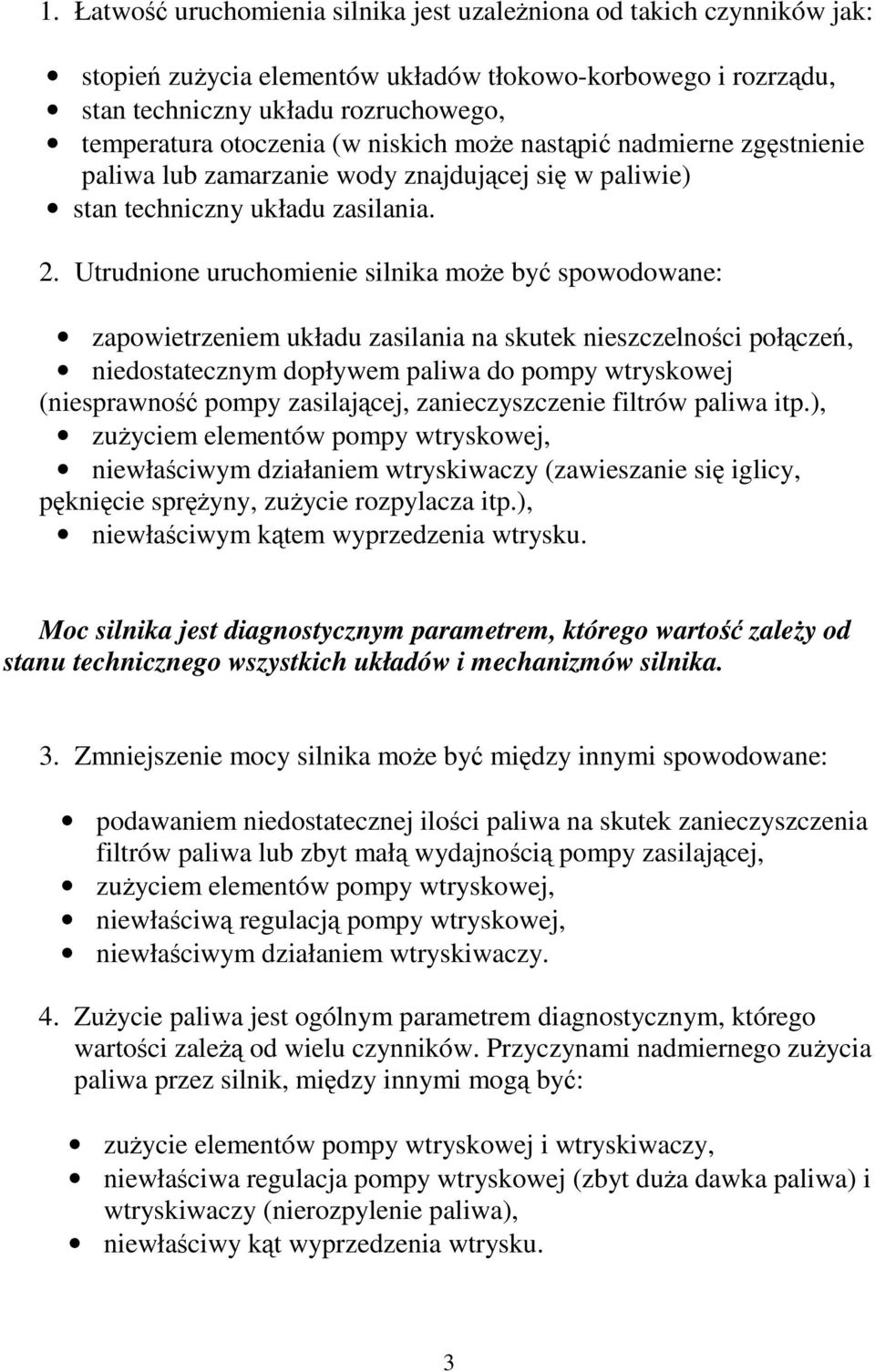 Utrudnione uruchomienie silnika moe by spowodowane: zapowietrzeniem układu zasilania na skutek nieszczelnoci połcze, niedostatecznym dopływem paliwa do pompy wtryskowej (niesprawno pompy zasilajcej,