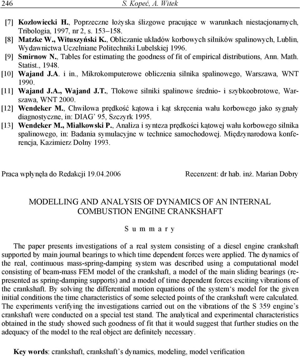 , Tables for estimating the goodness of fit of empirical distributions, Ann. Math. Statist., 1948. [1] Wajand J.A. i in., Mikrokomputerowe obliczenia silnika spalinowego, Warszawa, WNT 199.