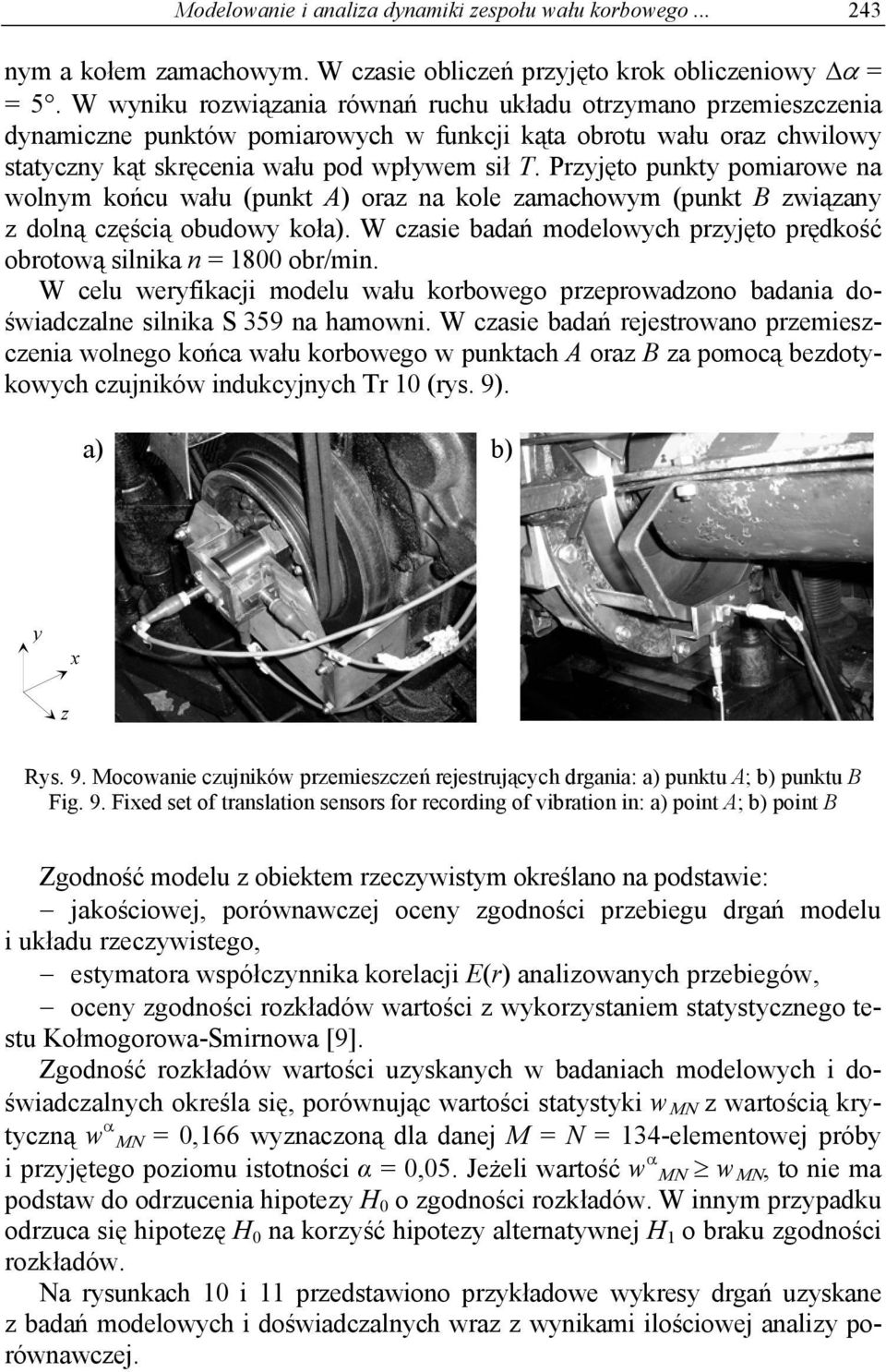 Przyjęto punkty pomiarowe na wolnym końcu wału (punkt A) oraz na kole zamachowym (punkt B związany z dolną częścią obudowy koła).