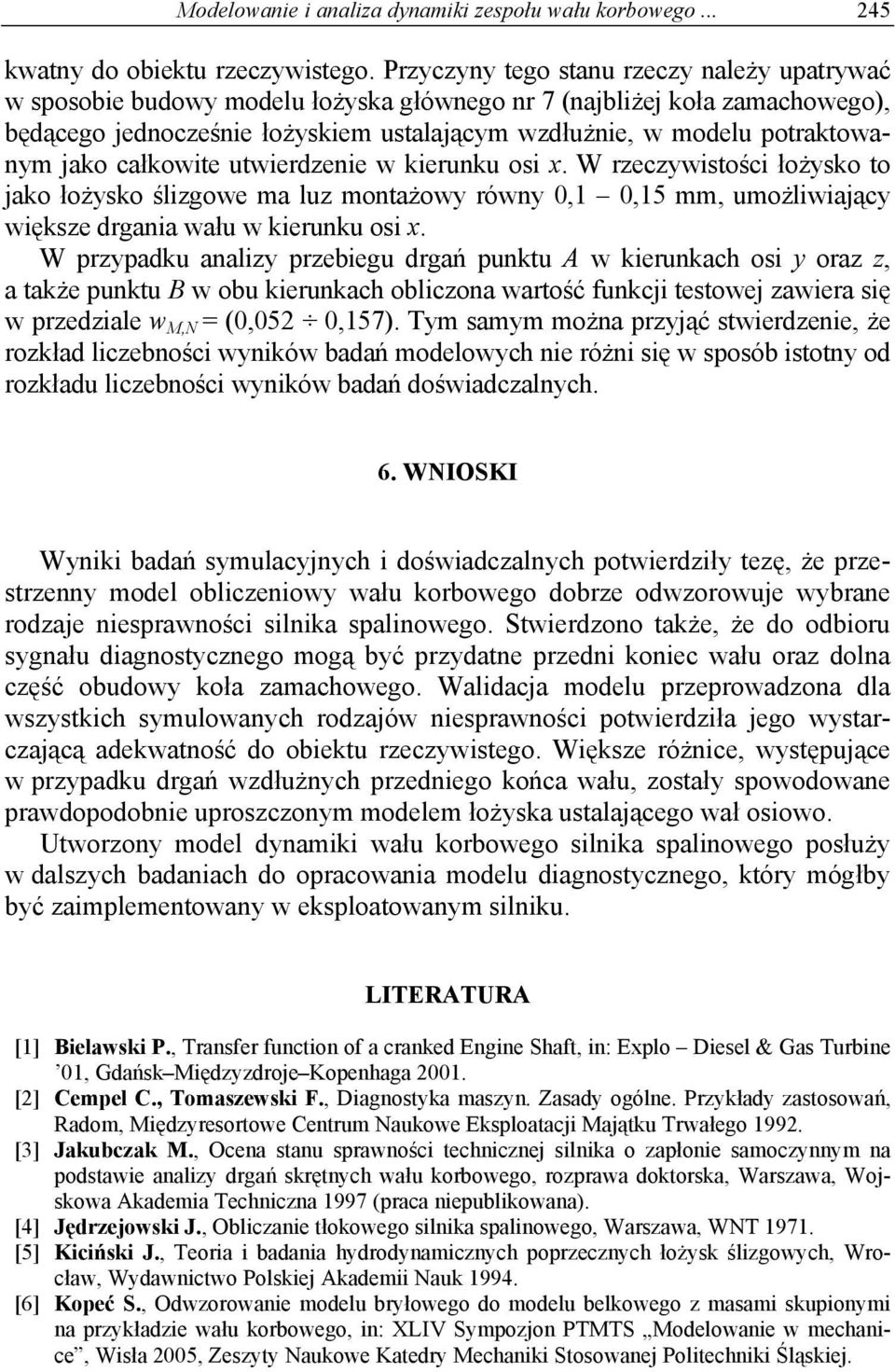 jako całkowite utwierdzenie w kierunku osi x. W rzeczywistości łożysko to jako łożysko ślizgowe ma luz montażowy równy,1,15 mm, umożliwiający większe drgania wału w kierunku osi x.