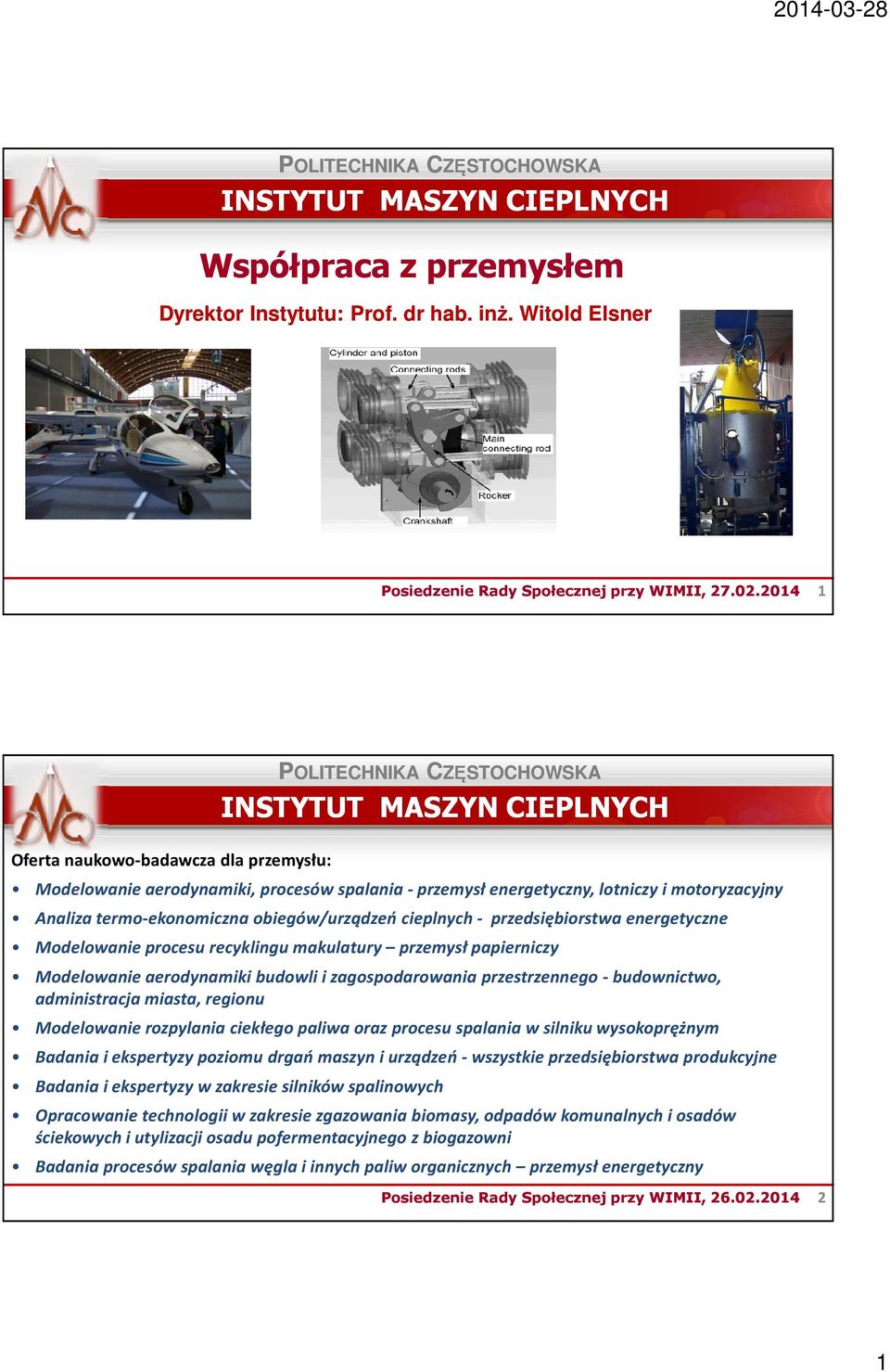 przedsiębiorstwa energetyczne Modelowanie procesu recyklingu makulatury przemysł papierniczy Modelowanie aerodynamiki budowli i zagospodarowania przestrzennego -budownictwo, administracja miasta,