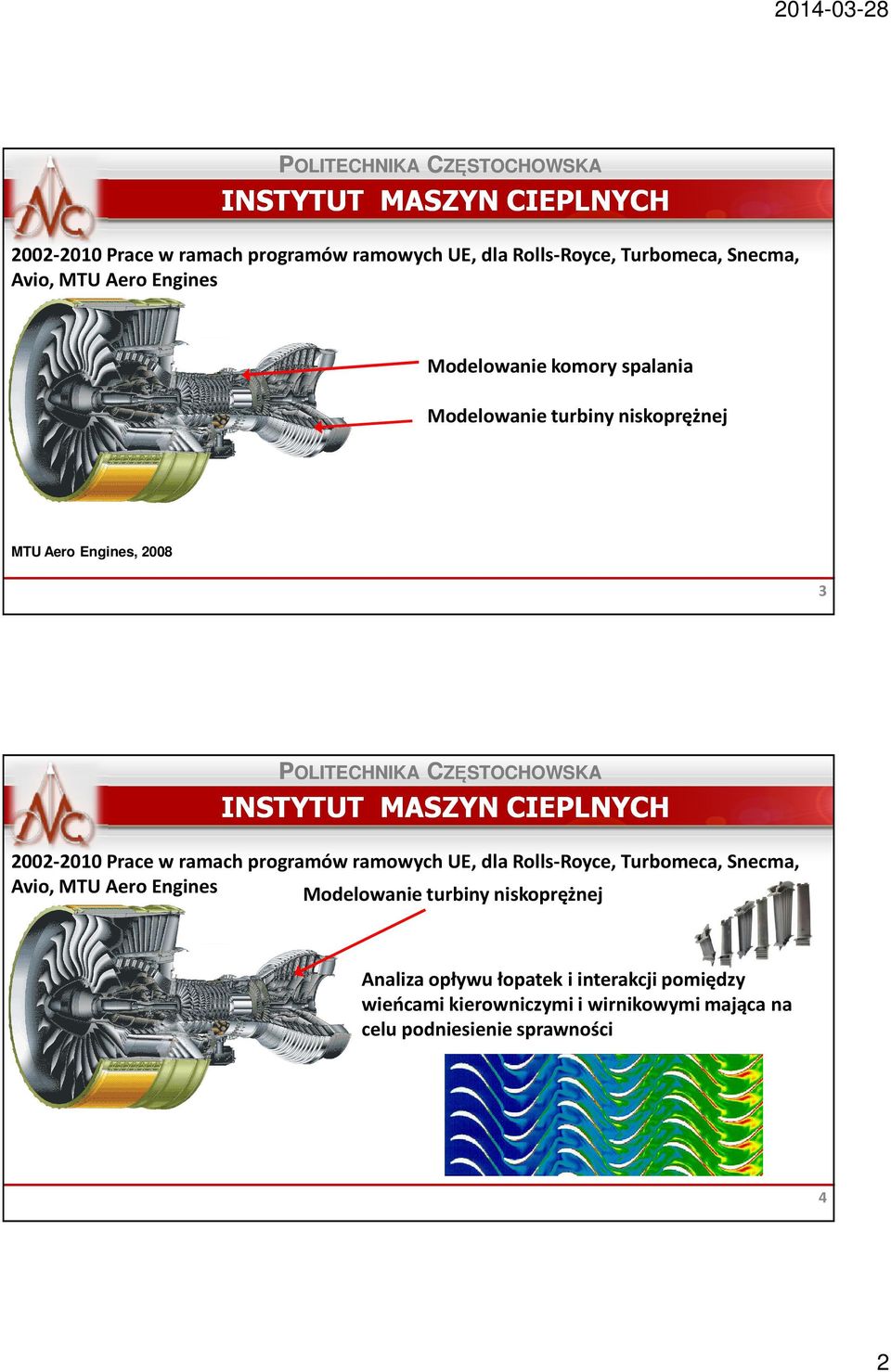 ramach programów ramowych UE, dla Rolls-Royce, Turbomeca, Snecma, Avio, MTU Aero Engines Modelowanie turbiny