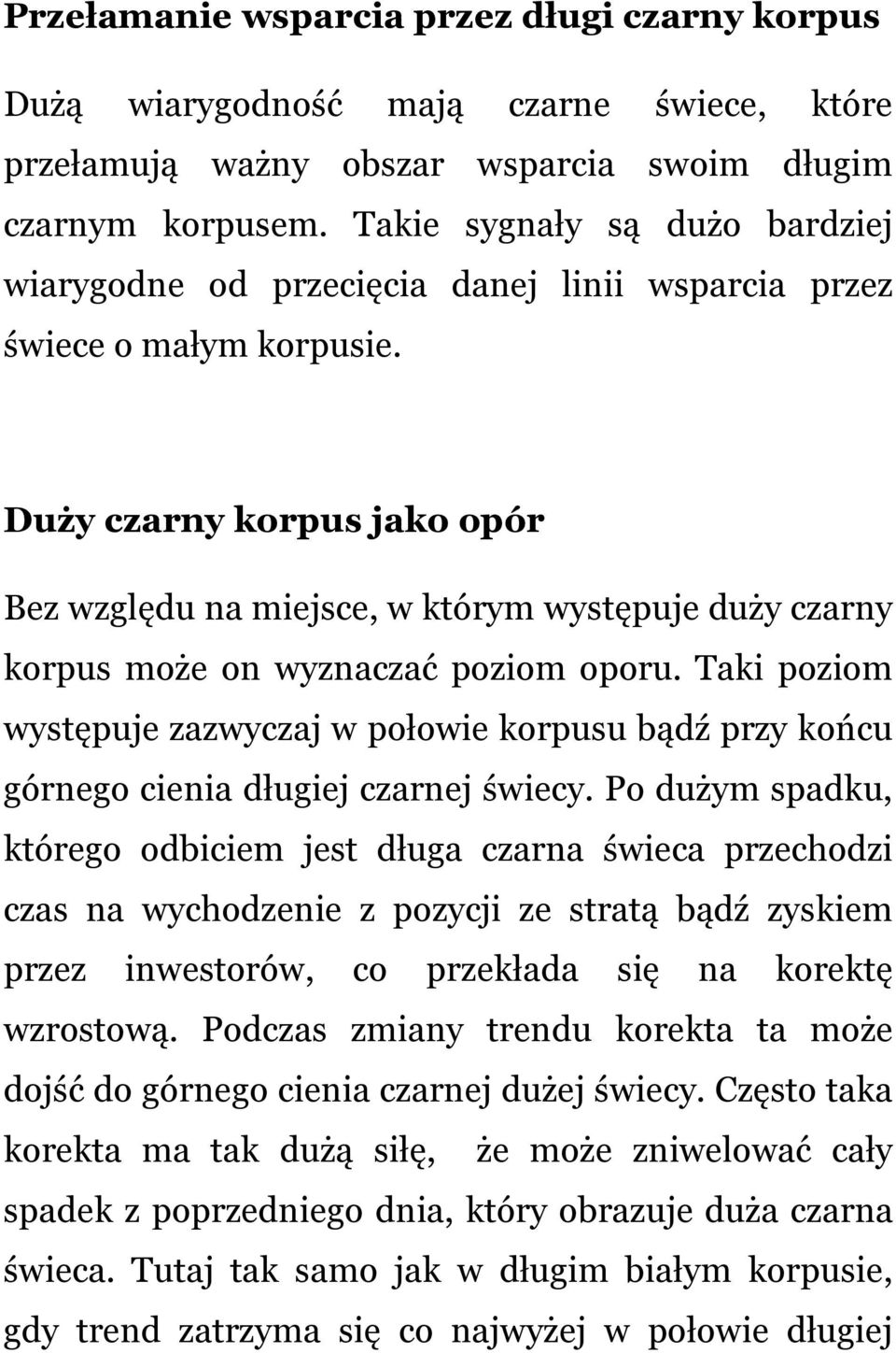 Duży czarny korpus jako opór Bez względu na miejsce, w którym występuje duży czarny korpus może on wyznaczać poziom oporu.