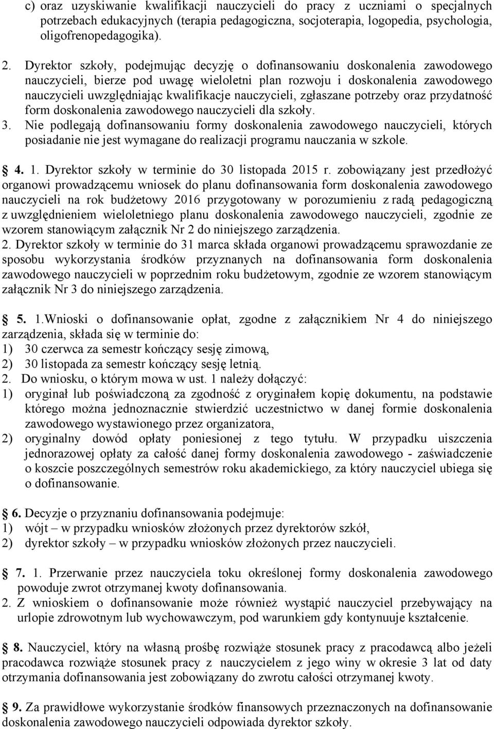 nauczycieli, zgłaszane potrzeby oraz przydatność form doskonalenia zawodowego nauczycieli dla szkoły. 3.