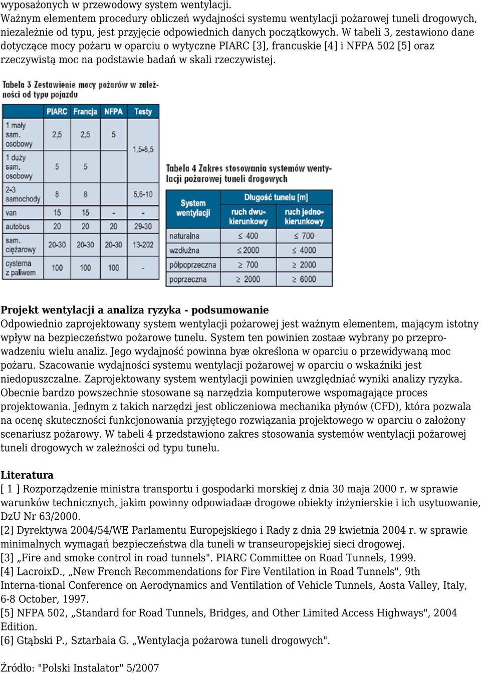 W tabeli 3, zestawiono dane dotyczące mocy pożaru w oparciu o wytyczne PIARC [3], francuskie [4] i NFPA 502 [5] oraz rzeczywistą moc na podstawie badań w skali rzeczywistej.