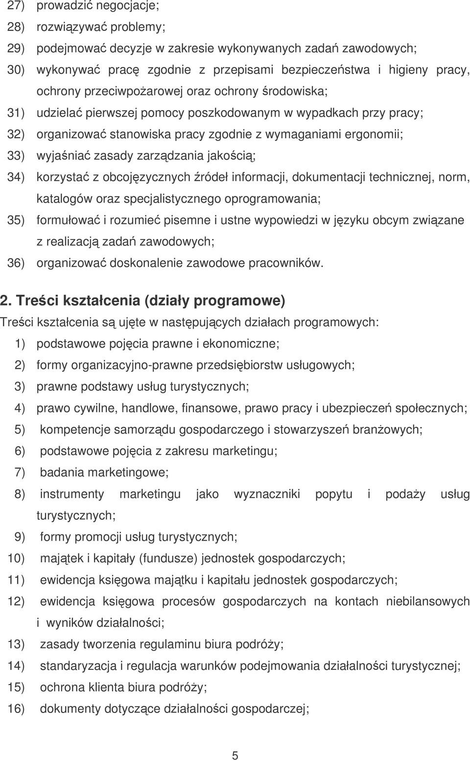 zarzdzania jakoci; 34) korzysta z obcojzycznych ródeł informacji, dokumentacji technicznej, norm, katalogów oraz specjalistycznego oprogramowania; 35) formułowa i rozumie pisemne i ustne wypowiedzi w