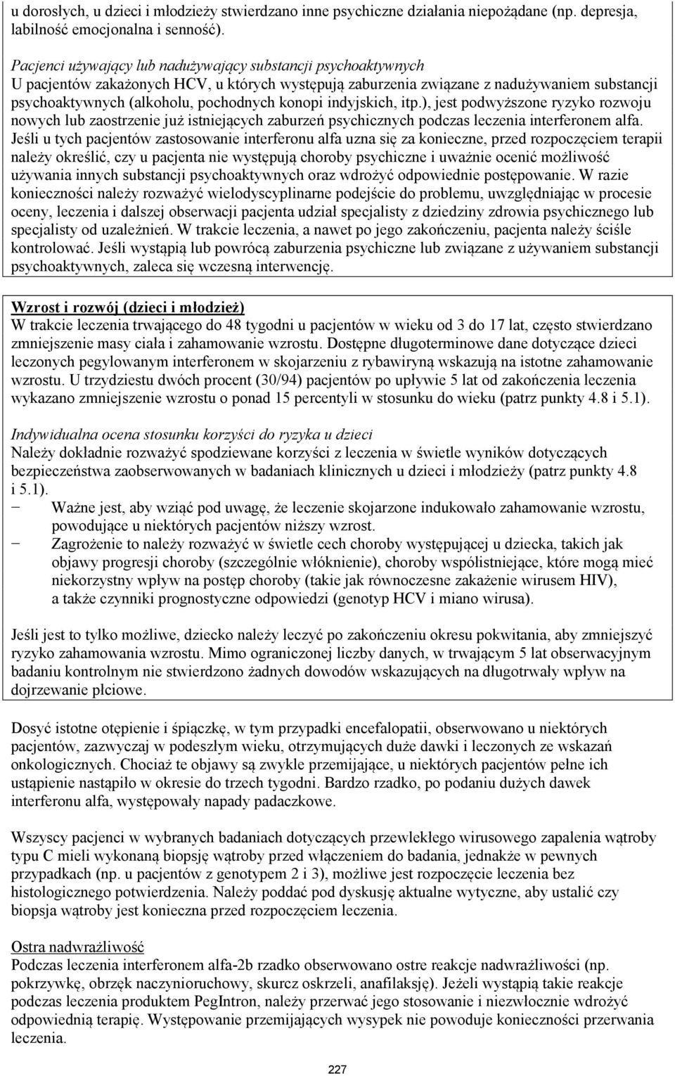 konopi indyjskich, itp.), jest podwyższone ryzyko rozwoju nowych lub zaostrzenie już istniejących zaburzeń psychicznych podczas leczenia interferonem alfa.