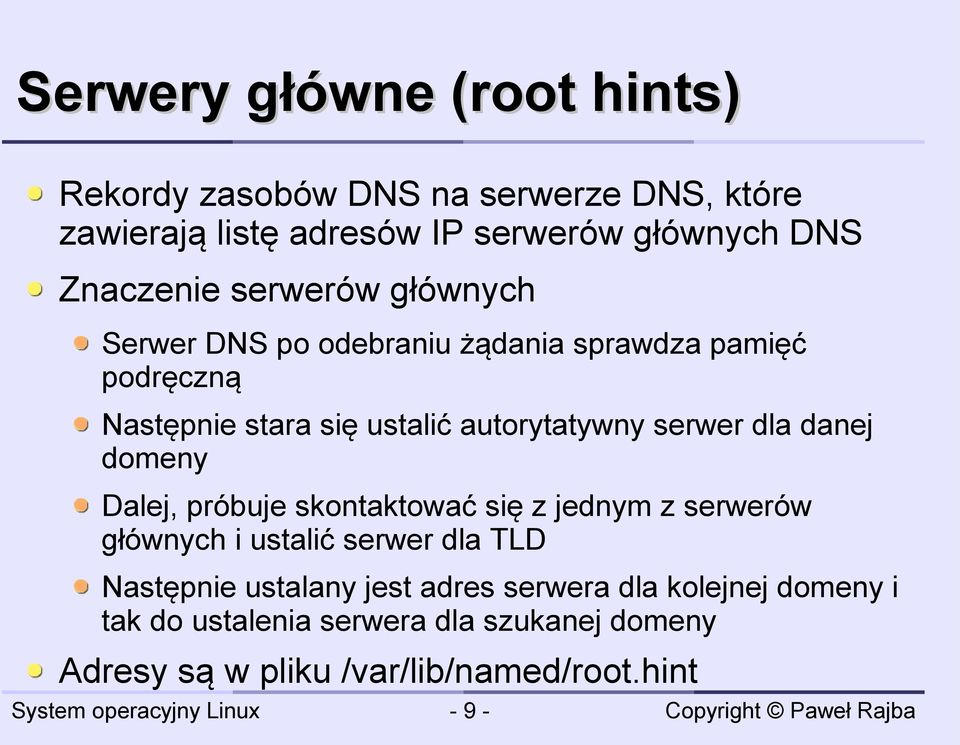 serwer dla danej domeny Dalej, próbuje skontaktować się z jednym z serwerów głównych i ustalić serwer dla TLD Następnie